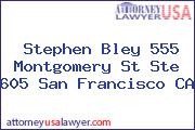 Stephen Bley 555 Montgomery St Ste 605 San Francisco CA
