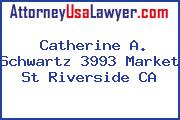 Catherine A. Schwartz 3993 Market St Riverside CA