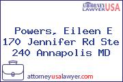 Powers, Eileen E 170 Jennifer Rd Ste 240 Annapolis MD