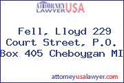 Fell, Lloyd 229 Court Street, P.O. Box 405 Cheboygan MI