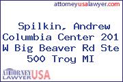 Spilkin, Andrew Columbia Center 201 W Big Beaver Rd Ste 500 Troy MI