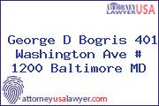 George D Bogris 401 Washington Ave # 1200 Baltimore MD