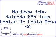 Matthew John Salcedo 695 Town Center Dr Costa Mesa CA
