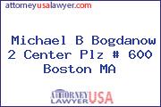Michael B Bogdanow 2 Center Plz # 600 Boston MA