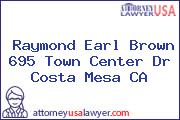 Raymond Earl Brown 695 Town Center Dr Costa Mesa CA