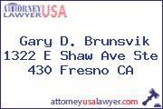 Gary D. Brunsvik 1322 E Shaw Ave Ste 430 Fresno CA
