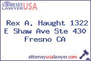 Rex A. Haught 1322 E Shaw Ave Ste 430 Fresno CA