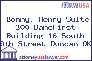 Bonny, Henry Suite 300 BancFirst Building 16 South 9th Street Duncan OK