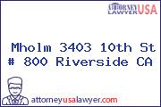 Mholm 3403 10th St # 800 Riverside CA
