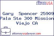 Gary  Spencer 25909 Pala Ste 300 Mission Viejo CA