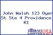 John Walsh 123 Dyer St Ste 4 Providence RI