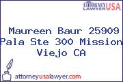 Maureen Baur 25909 Pala Ste 300 Mission Viejo CA