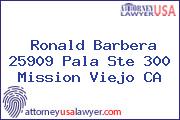 Ronald Barbera 25909 Pala Ste 300 Mission Viejo CA