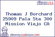 Thomas J Borchard 25909 Pala Ste 300 Mission Viejo CA