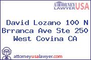 David Lozano 100 N Brranca Ave Ste 250 West Covina CA