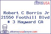 Robert C Borris Jr 21550 Foothill Blvd # 3 Hayward CA