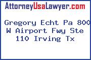 Gregory Echt Pa 800 W Airport Fwy Ste 110 Irving Tx