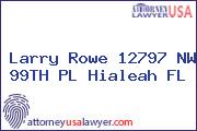 Larry Rowe 12797 NW 99TH PL Hialeah FL