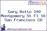 Gary Botto 180 Montgomery St Fl 16 San Francisco CA
