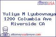 Yuliya M Lyubovnaya 1200 Columbia Ave Riverside CA
