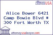 Alice Bower 6421 Camp Bowie Blvd # 300 Fort Worth TX