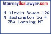 M Alexis Bowen 120 N Washington Sq # 750 Lansing MI