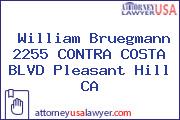 William Bruegmann 2255 CONTRA COSTA BLVD Pleasant Hill CA