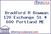 Bradford R Bowman 120 Exchange St # 600 Portland ME