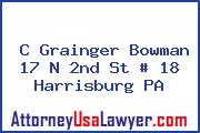 C Grainger Bowman 17 N 2nd St # 18 Harrisburg PA