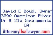 David E Boyd, Owner 3600 American River Dr # 215 Sacramento CA