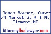 James Bowser, Owner 74 Market St # 1 Mt Clemens MI