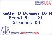 Kathy B Bowman 10 W Broad St # 21 Columbus OH
