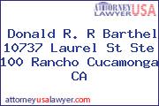 Donald R. R Barthel 10737 Laurel St Ste 100 Rancho Cucamonga CA