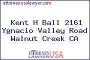 Kent H Ball 2161 Ygnacio Valley Road Walnut Creek CA