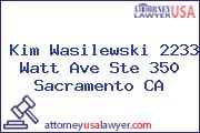 Kim Wasilewski 2233 Watt Ave Ste 350 Sacramento CA