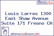 Louis Larres 1300 East Shaw Avenue Suite 171 Fresno CA