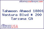 Tahmeen Ahmed 18801 Ventura Blvd # 200 Tarzana CA
