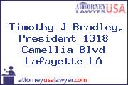 Timothy J Bradley, President 1318 Camellia Blvd Lafayette LA