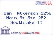 Dan  Atkerson 1256 Main St Ste 252 Southlake TX