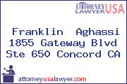 Franklin  Aghassi 1855 Gateway Blvd Ste 650 Concord CA