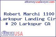 Robert Marchi 1100 Larkspur Landing Cir # 20 Larkspur CA
