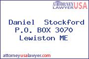Daniel  Stockford P.O. BOX 3070 Lewiston ME