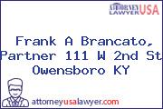 Frank A Brancato, Partner 111 W 2nd St Owensboro KY
