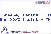 Greene, Martha E PO Box 3070 Lewiston ME