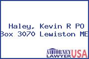 Haley, Kevin R PO Box 3070 Lewiston ME