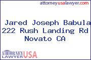Jared Joseph Babula 222 Rush Landing Rd Novato CA