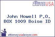 John Howell P.O. BOX 1009 Boise ID