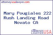 Mary Pougiales 222 Rush Landing Road Novato CA