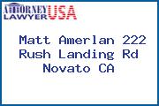 Matt Amerlan 222 Rush Landing Rd Novato CA