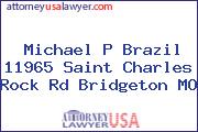 Michael P Brazil 11965 Saint Charles Rock Rd Bridgeton MO